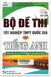 Giải Chi Tiết Bộ Đề Thi Tốt Nghiệp THPT Quốc Gia Môn Tiếng Anh - Lưu Hoằng Trí