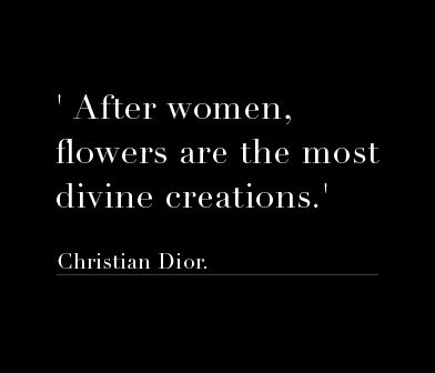 http://3.bp.blogspot.com/-B8xCMrnSMog/UhsAXD8-bhI/AAAAAAAAWj4/WgjcF98K3Ow/s1600/Christian+Dior+quote+aout+women+and+flowers+via+la-la-la-bonne-vie.tumblr.com.jpg