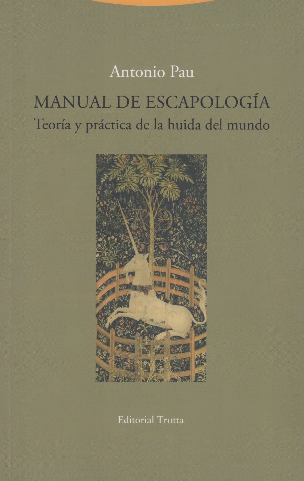 Antonio Pau (Manual de escapología) Teoría y practica de la huida del mundo