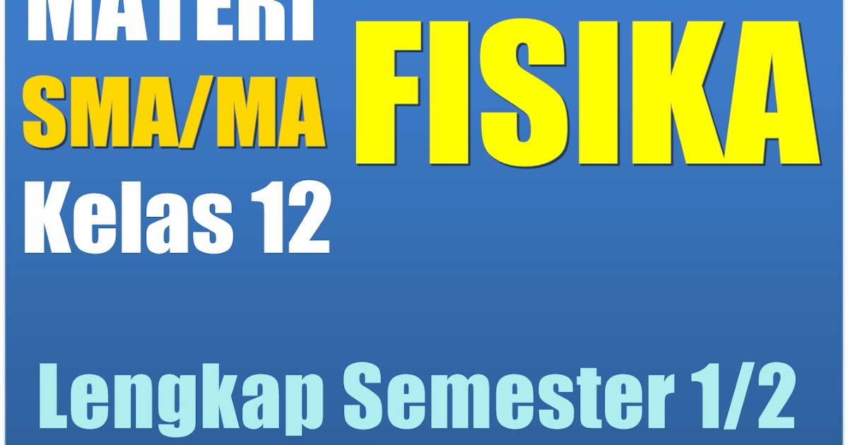 Materi Pelajaran Fisika Sma Semester 1 2 Kelas 12