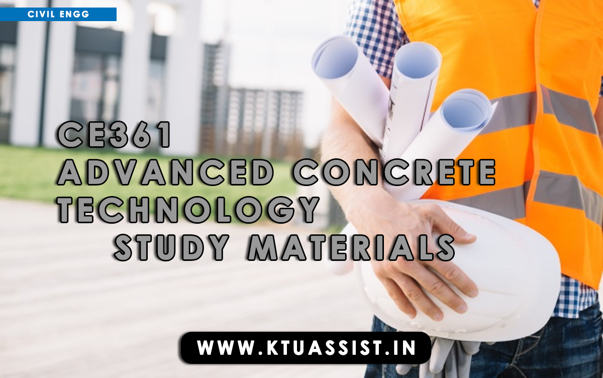 KTU CE361 ADVANCED CONCRETE TECHNOLOGY STUDY MATERIALS - KTU ASSIST