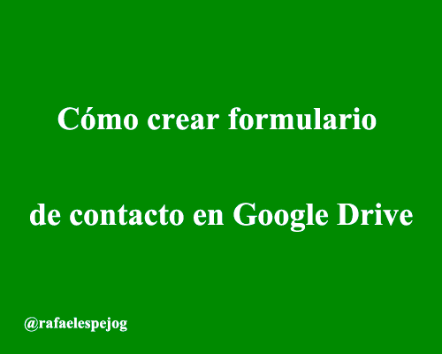 Como crear un formulario de contacto en Google Drive