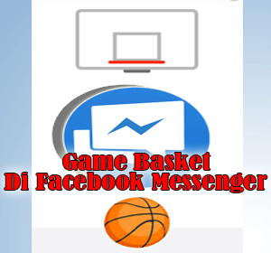 Tak Hanya Catur, Kini Facebook Messenger Bisa Memainkan Game Basket Saat Chatting