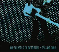 JOHN PAUL KEITH & THE ONE FOUR FIVES - Spills and thrills