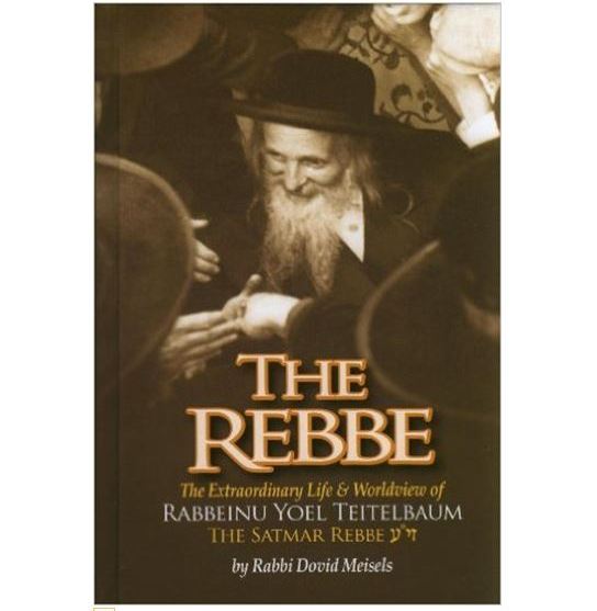 THE REBBE - First Biography in English of the Satmar Rebbe