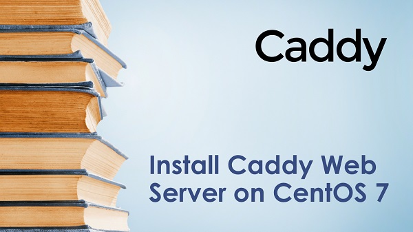 Install Caddy Web Server on CentOS 7