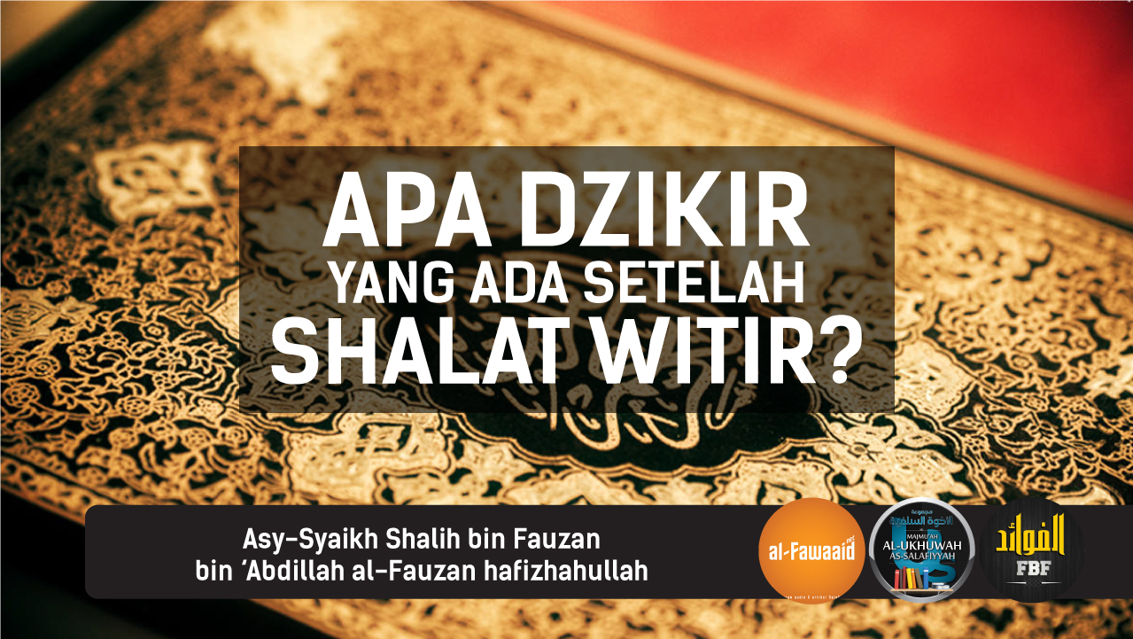 [VIDEO] Apa Dzikir Yang Ada Setelah Shalat Witir? | AlFawaaid.Net