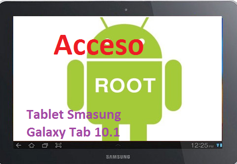 Como tener acceso Root a la Tablet Smasung Galaxy Tab 10.1