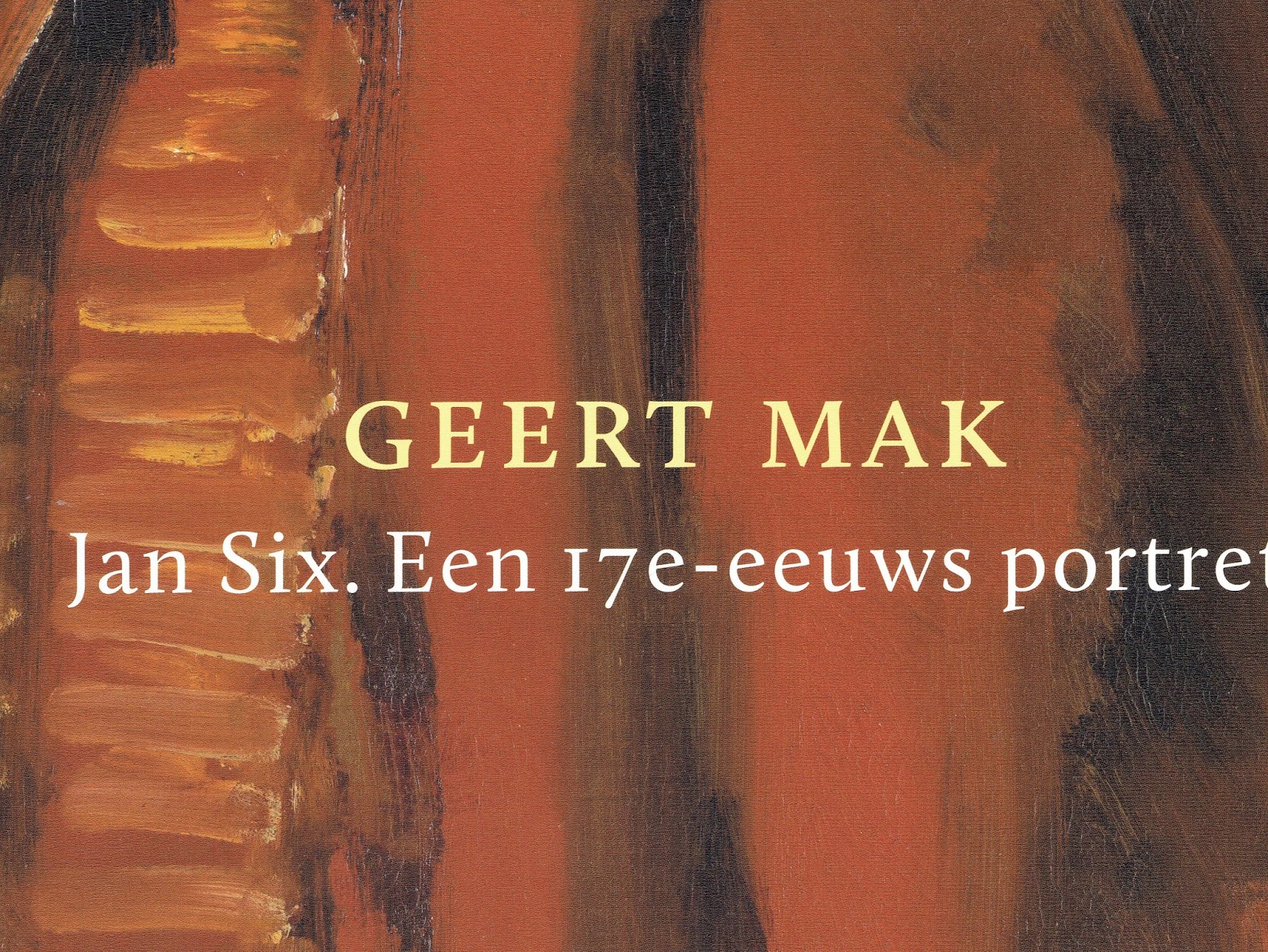MIJN BOEKENKAST: Geert Mak - Jan Six. Een 17e-eeuws portret