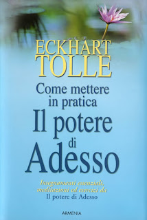 Come mettere in pratica il potere di adesso - Eckhart Tolle (spiritualità)