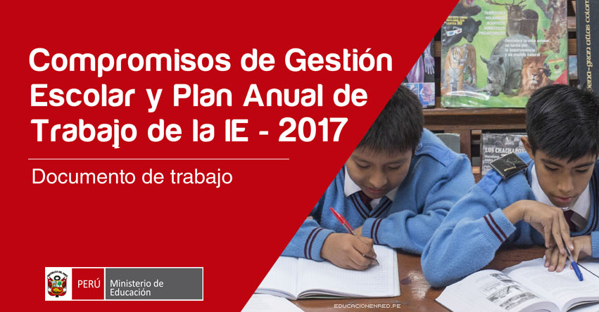 Compromisos de Gestión Escolar y Plan Anual de Trabajo (PAT) de la IE - 2017, Documento de Trabajo - MINEDU [.PDF] www.minedu.gob.pe