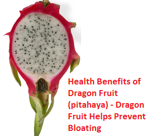 Health Benefits of Dragon Fruit (pitahaya) - Dragon Fruit Helps Prevent Bloating