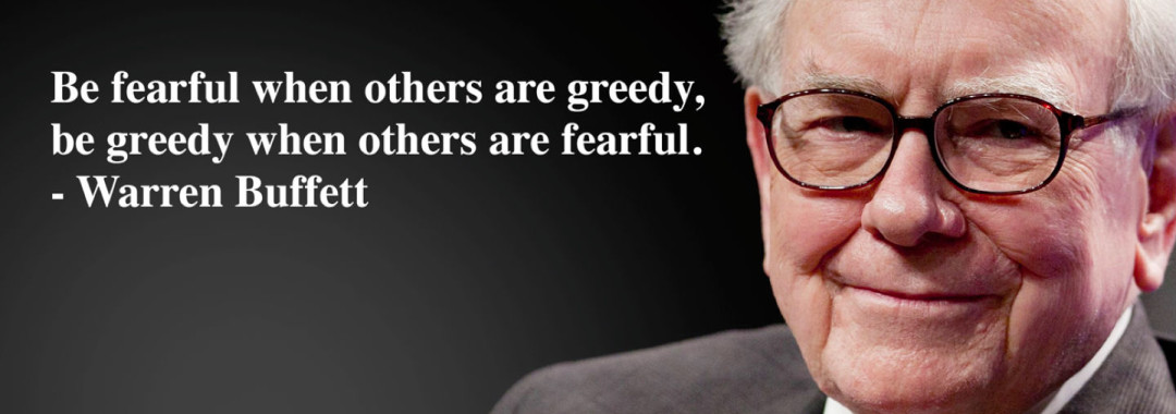 Be fearful when others are greedy.