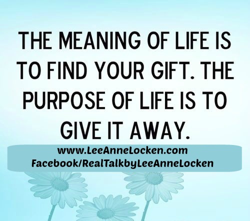 Inspiration By LeeAnne Locken Do You Know The MEANING And PURPOSE Of LIFE inspiration-by-leeanne-locken-do-you-know-the-meaning-and-purpose-of-life