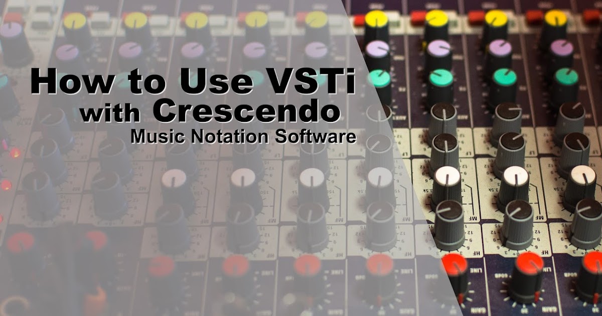 How to Use VSTi with Crescendo Music Notation Software Do More With