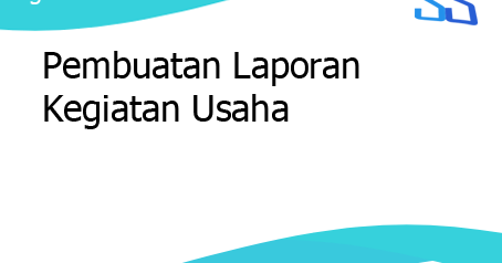 Pembuatan Laporan Kegiatan Usaha