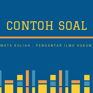 Kumpulan Contoh Soal Pengantar Ilmu Hukum