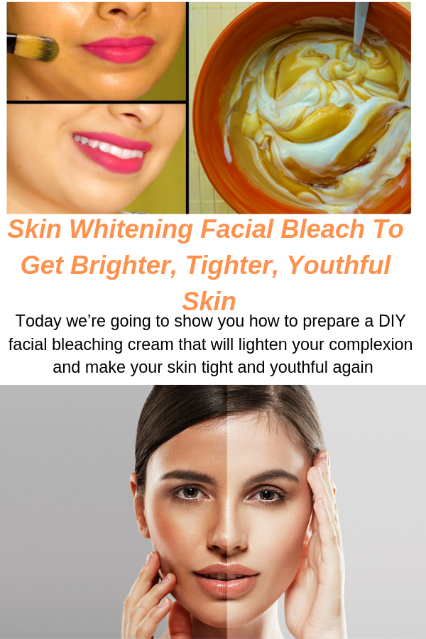Skin Whitening Facial Bleach To Get Brighter, Tighter, Youthful Skin Healthy centrals