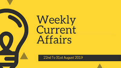 Weekly Current Affairs 22nd To 31st August 2019