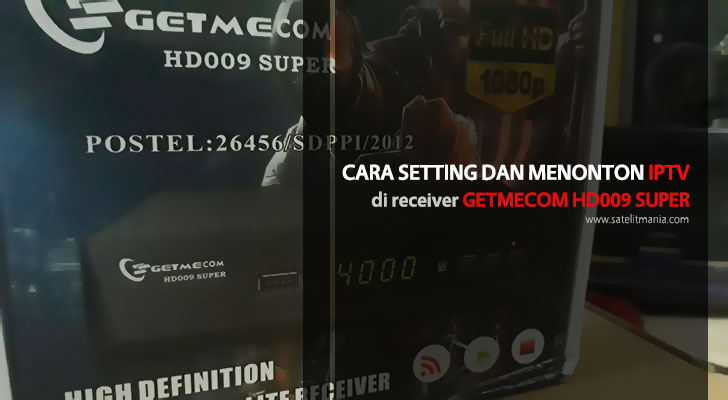 Cara Setting IPTV di Receiver Getmecom HD009 Super