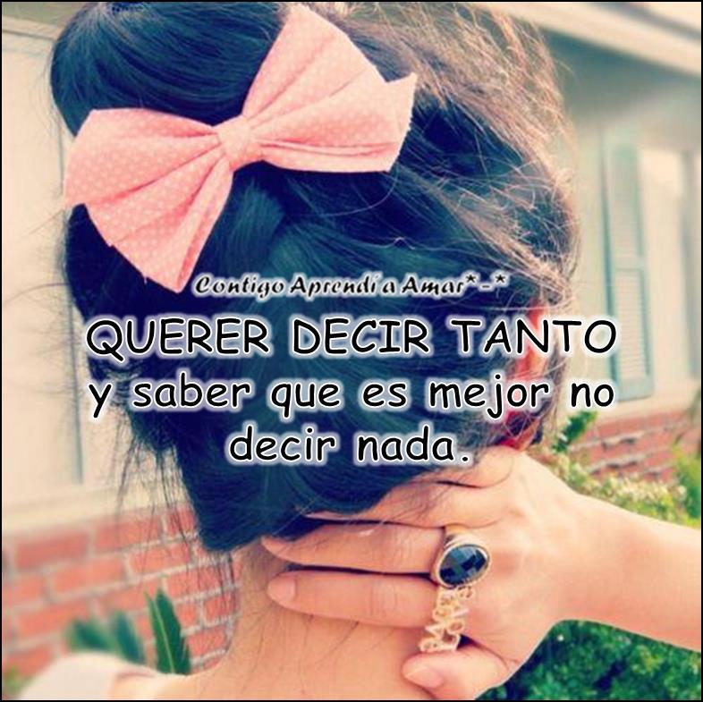 Imagen Querer Decir Tanto, Y saber Que es Mejor No Decir Nada Imagenes Con Frases Imagen Querer Decir Tanto, Y saber Que es Mejor No Decir Nada Imagenes Con Frases