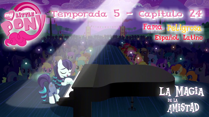 My Little Pony Temporada 5 capitulo 24 Fama Peligrosa Español Latino 1080 p