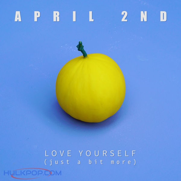 April 2nd – Love Yourself (Just a Bit More) – Single