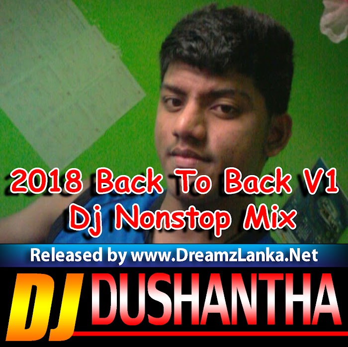 2018 Back To Back V1 Dj Nonstop Mix By Djz Dushantha