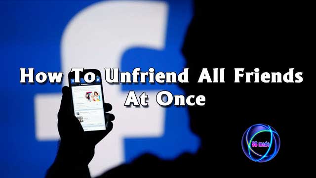 How To Unfriend All Facebook Friends At Once