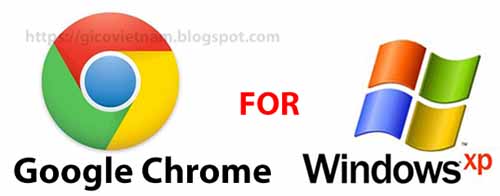 Download Google Chrome for Windows XP cài Offline