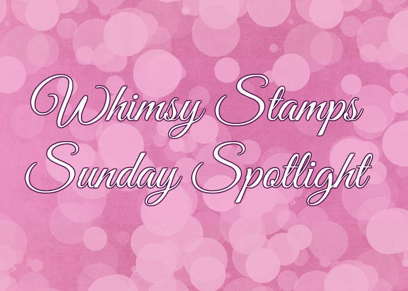 Whimsy Stamps Sunday Spotlight