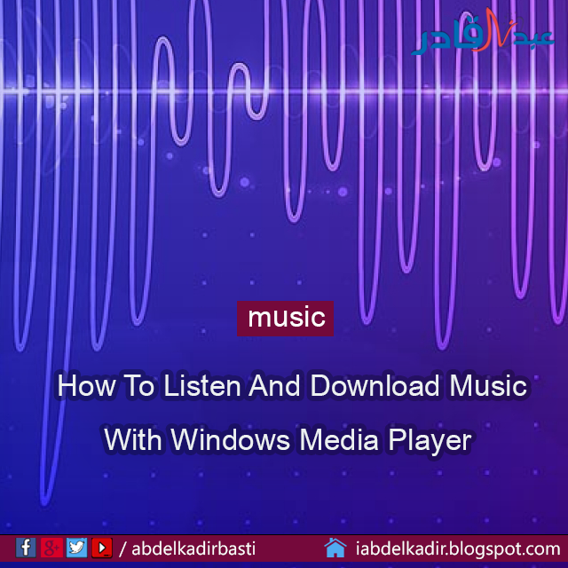 How To Listen And Download Music With Windows Media Player عبد القادر