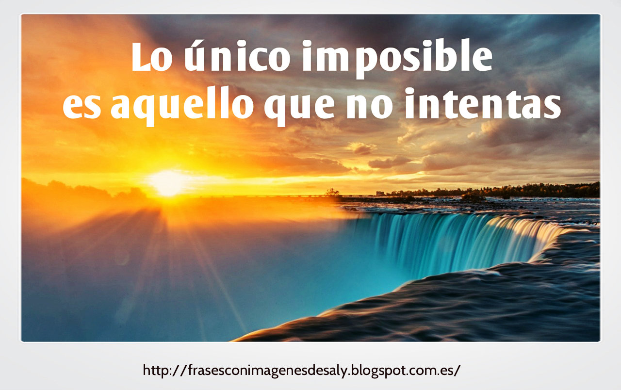 Frases con imágenes : Lo único imposible es aquello que no intentas