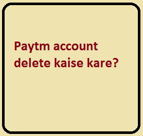 Paytm account delete kaise kare?