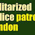WHY ARE MILITARIZED POLICE ARE PATROLLING LONDON?