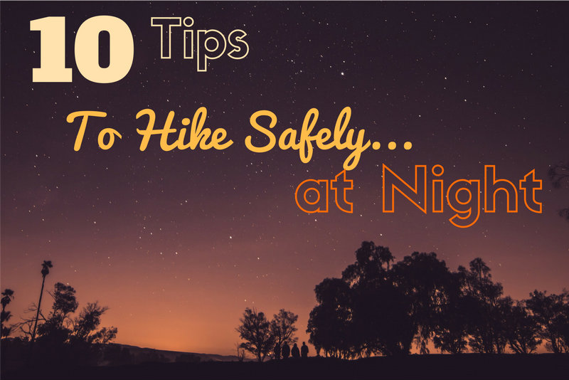10 Tips to Hike Safely at Night Girl on a Hike
