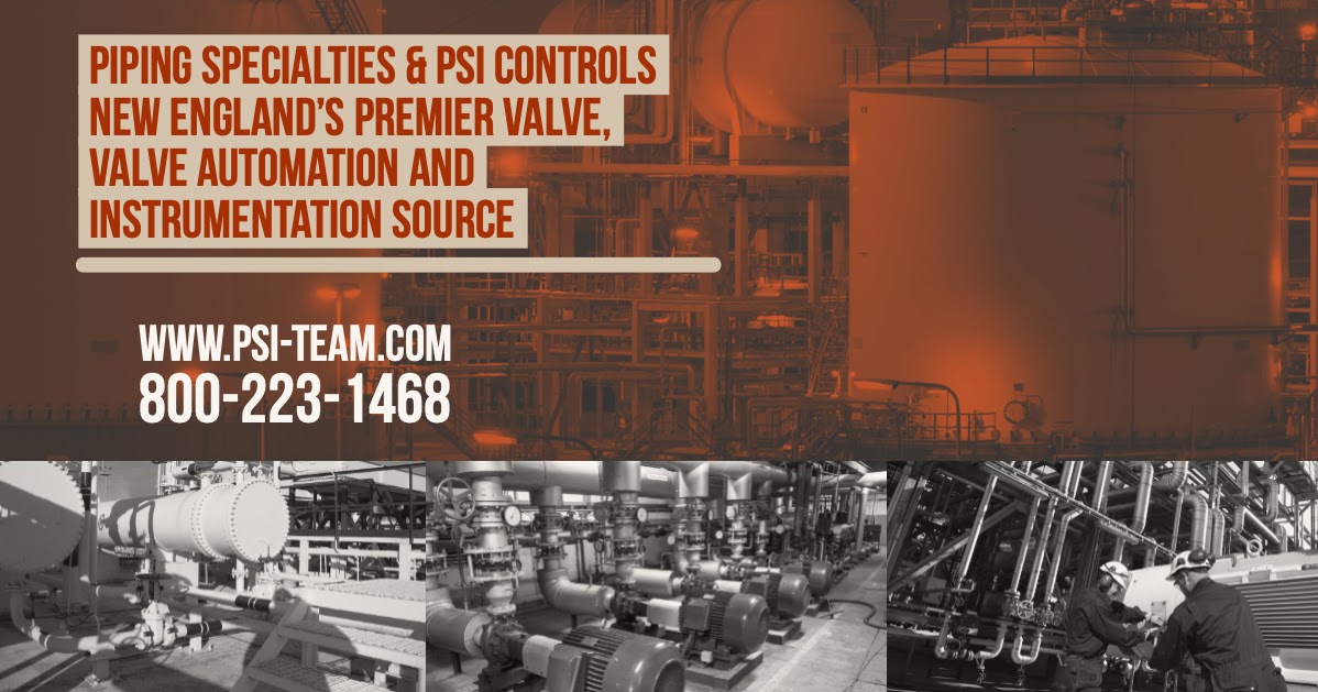 Piping Specialties / PSI Controls New England's Preferred Source for Industrial Valves, Valve