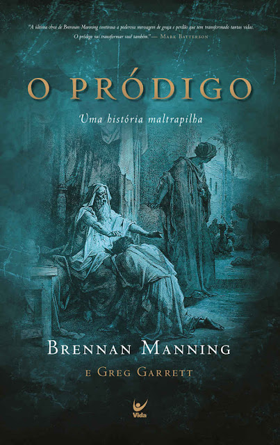 O Pródigo Uma História Maltrapilha - Brennan Manning, Greg Garrett