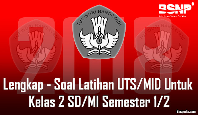 Lengkap - Latihan Soal Latihan UTS/MID Untuk Kelas 2 SD/MI Semester 1/2 Tahun 2017/2018