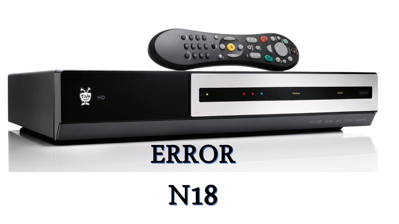 How to solve N18 error message in TiVo?
