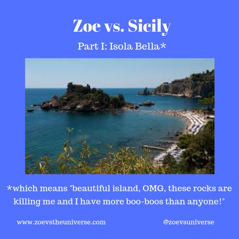 Zoe vs. the Universe Zoe vs. Sicily. Part I Isola Bella, which means