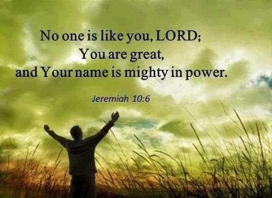 No One Is Like You Lord You Are Great And Your Name Is Mighty In Power Jeremiah 10 6 Quotes