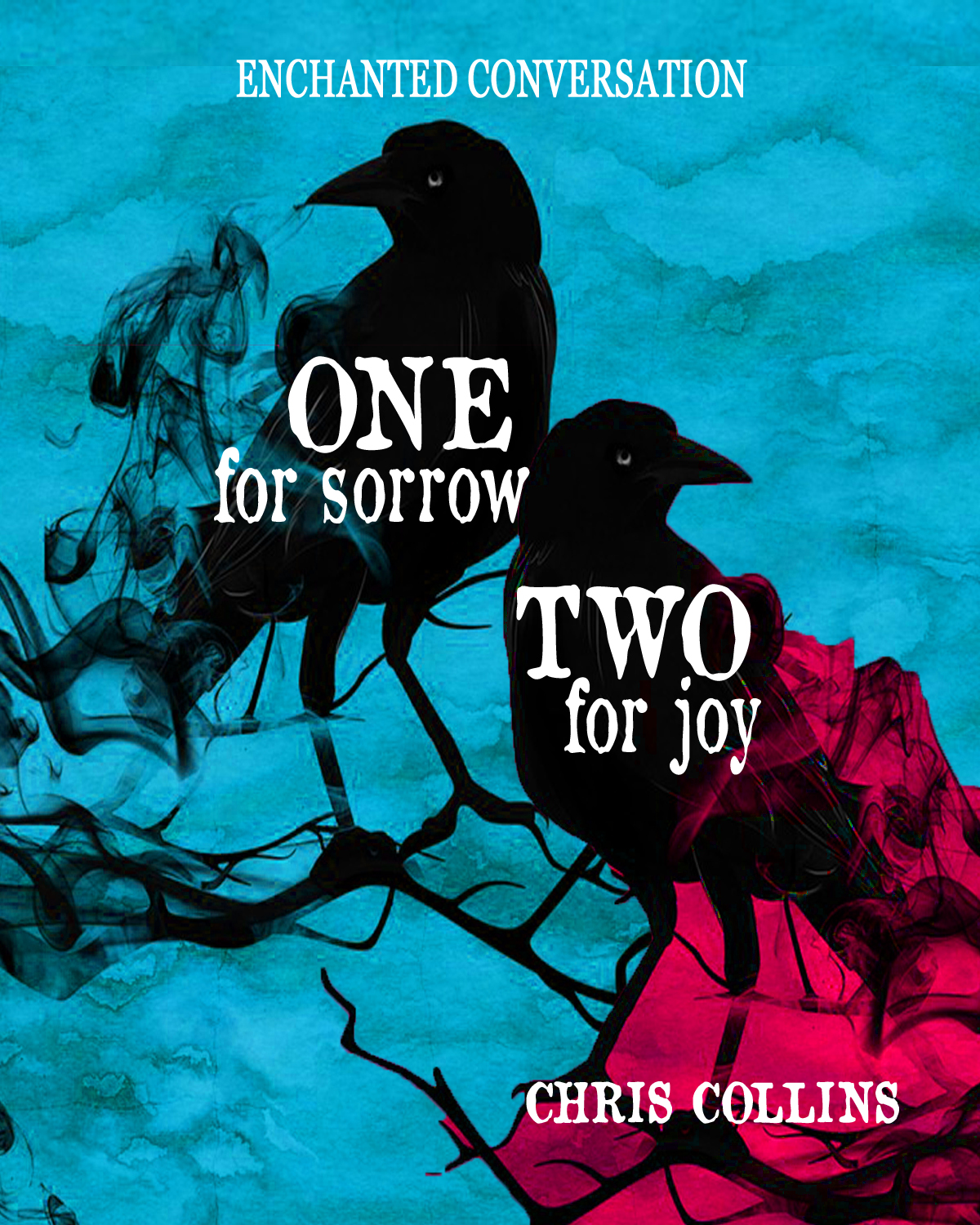 Enchanted Conversation ARCHIVE ONLY ONE FOR SORROW, TWO FOR JOY by Chris Collins Enchanted Conversation ARCHIVE ONLY ONE FOR SORROW, TWO FOR JOY by Chris Collins
