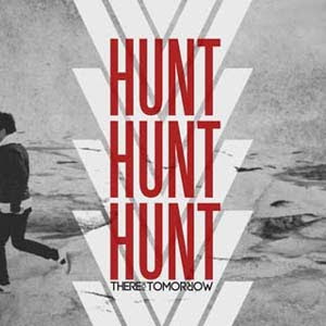 There For Tomorrow - Hunt Hunt Hunt Lyrics | Letras | Lirik | Tekst | Text | Testo | Paroles - Source: mp3junkyard.blogspot.com