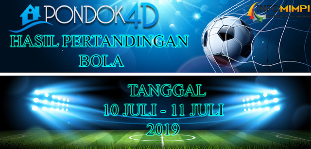 HASIL PERTANDINGAN BOLA TANGGAL 10 – 11 JULI 2019