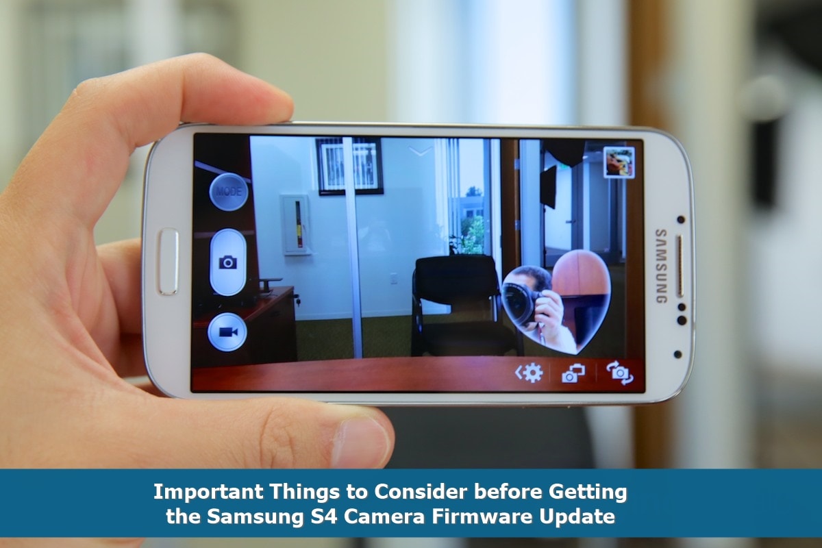 Important Things to Consider before Getting the Samsung S4 Camera Firmware Update Samsung S4 Camera Firmware Update