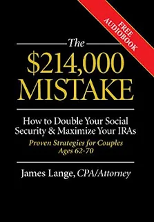 The $214,000 Mistake: How to Double Your Social Security & Maximize Your IRAs, Proven Strategies for Couples Ages 62-70 free book promotion James Lange