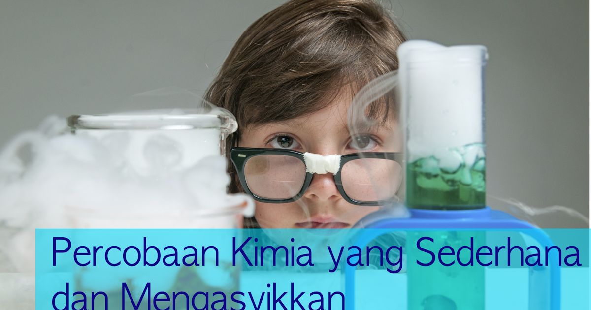 Sederhana Dan Bermanfaat Melakukan Percobaan Kimia Sederhana