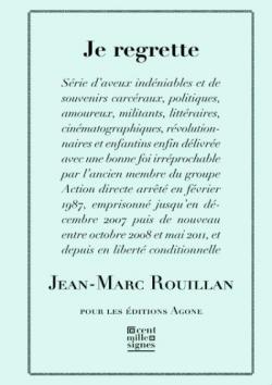 «Je regrette». Nou llibre de Jann Marc Rouillan (Editions  Agone, 2016).