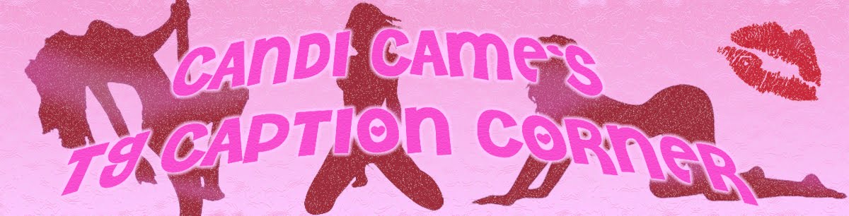 Candi Came`s TG Caption Corner